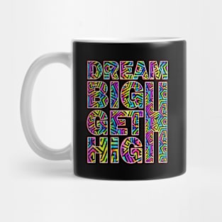 Dream Big Get High Mug